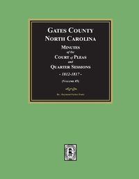 Cover image for Gates County, North Carolina Minutes of the Court of Pleas and Quarter Sessions, 1812-1817. (Volume #5)