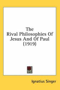 Cover image for The Rival Philosophies of Jesus and of Paul (1919)