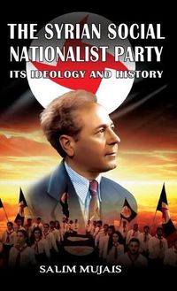 Cover image for The Syrian Social Nationalist Party: Its Ideology and History