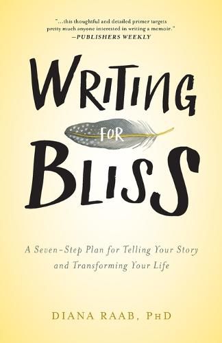 Cover image for Writing for Bliss: A Seven-Step Plan for Telling Your Story and Transforming Your Life