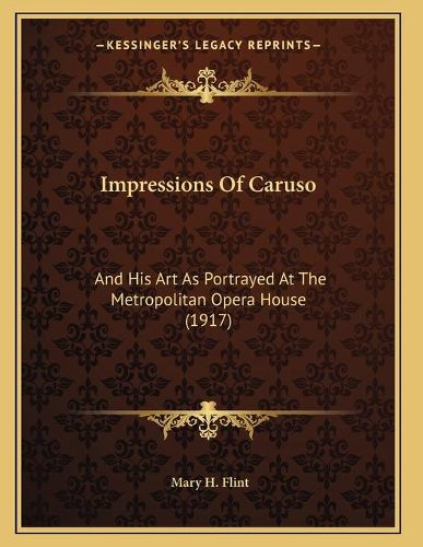 Cover image for Impressions of Caruso: And His Art as Portrayed at the Metropolitan Opera House (1917)