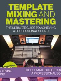 Cover image for Template Mixing and Mastering: The Ultimate Guide to Achieving a Professional Sound