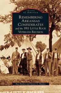 Cover image for Remembering Arkansas Confederates and the 1911 Little Rock Veterans Reunion