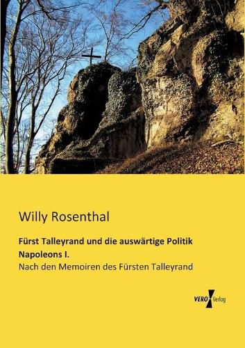 Cover image for Furst Talleyrand und die auswartige Politik Napoleons I.: Nach den Memoiren des Fursten Talleyrand