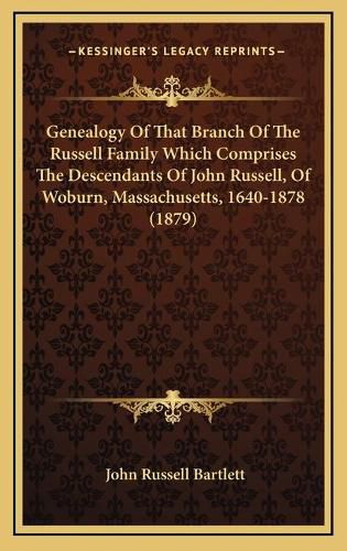 Genealogy of That Branch of the Russell Family Which Comprises the Descendants of John Russell, of Woburn, Massachusetts, 1640-1878 (1879)