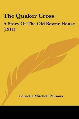 Cover image for The Quaker Cross: A Story of the Old Bowne House (1911)