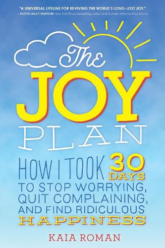 Cover image for The Joy Plan: How I Took 30 Days to Stop Worrying, Quit Complaining, and Find Ridiculous Happiness