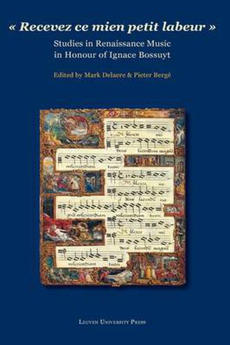 Cover image for Recevez ce mien petit labeur: Studies in Renaissance Music in Honour of Ignace Bossuyt