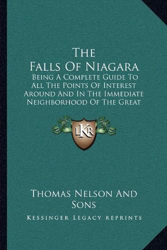 The Falls of Niagara: Being a Complete Guide to All the Points of Interest Around and in the Immediate Neighborhood of the Great Cataract (1858)