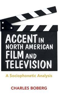 Cover image for Accent in North American Film and Television: A Sociophonetic Analysis