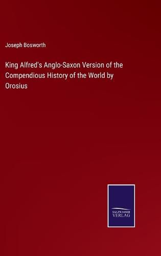 Cover image for King Alfred's Anglo-Saxon Version of the Compendious History of the World by Orosius