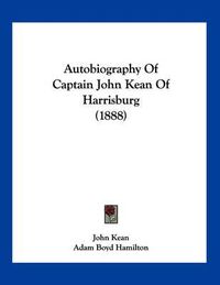 Cover image for Autobiography of Captain John Kean of Harrisburg (1888)