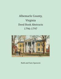 Cover image for Albemarle County, Virginia Deed Book Abstracts 1796-1797