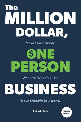Million-Dollar, One-Person Business,The: Make Great Money. Work the Way You Like. Have the Life You Want.