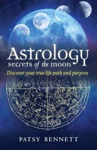 Cover image for Astrology Secrets of the Moon: Discover your true life path and purpose