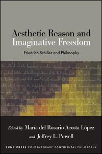 Cover image for Aesthetic Reason and Imaginative Freedom: Friedrich Schiller and Philosophy