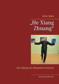 Cover image for He Xiang Zhuang: Das Qigong des fliegenden Kranichs