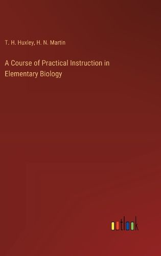 Cover image for A Course of Practical Instruction in Elementary Biology