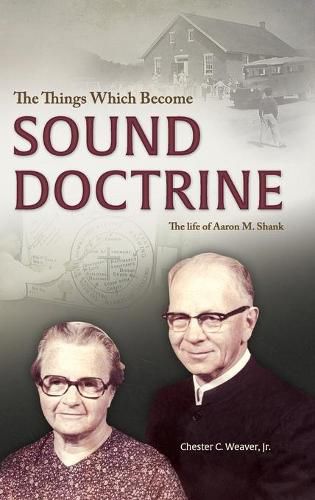 Cover image for The Things Which Become Sound Doctrine: The life of Aaron M. Shank