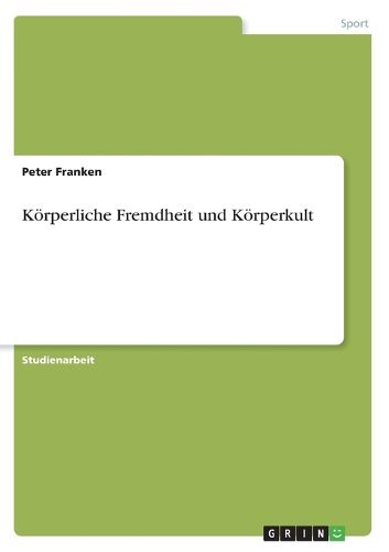 Koerperliche Fremdheit und Koerperkult