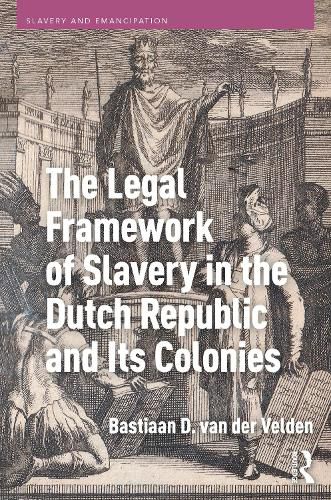 Cover image for The Legal Framework of Slavery in the Dutch Republic and Its Colonies