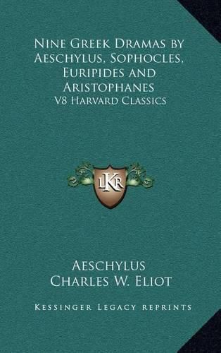 Nine Greek Dramas by Aeschylus, Sophocles, Euripides and Aristophanes: V8 Harvard Classics