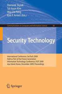 Cover image for Security Technology: International Conference, SecTech 2009, Held as Part of the Future Generation Information Technology Conference, FGIT 2009, Jeju Island, Korea, December 10-12, 2009. Proceedings
