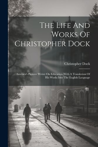 Cover image for The Life And Works Of Christopher Dock