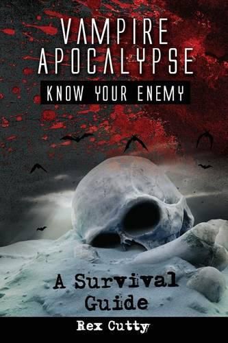 Cover image for Vampire Apocalypse: Know Your Enemy. a Survival Guide.