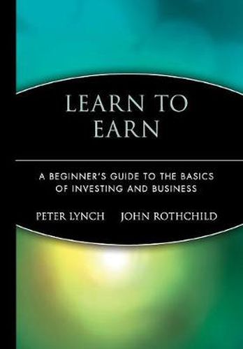 Learn to Earn: A Beginner's Guide to the Basics of Investing and Business