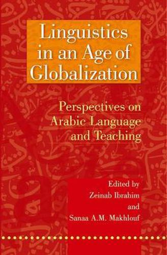 Linguistics in an Age of Globalization: Perspectives on Arabic Language and Teaching