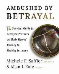 Cover image for Ambushed by Betrayal: The Survival Guide for Betrayed Partners on Their Heroes' Journey to Healthy Intimacy