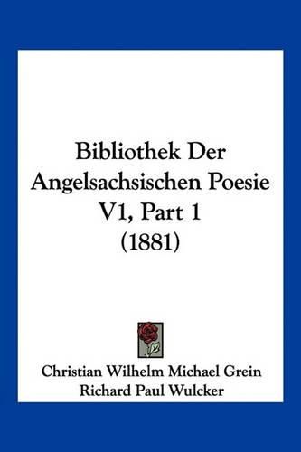 Bibliothek Der Angelsachsischen Poesie V1, Part 1 (1881)