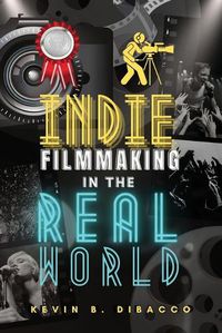 Cover image for Indie Filmmaking in the Real World