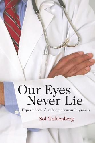 Cover image for Our Eyes Never Lie: Experiences of an Entrepreneur Physician