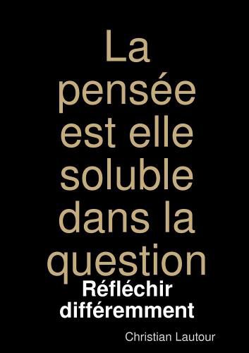 La pensee est elle soluble dans la question