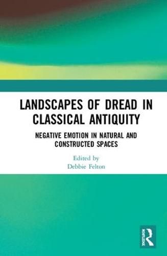 Cover image for Landscapes of Dread in Classical Antiquity: Negative Emotion in Natural and Constructed Spaces