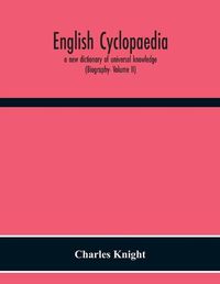 Cover image for English Cyclopaedia, A New Dictionary Of Universal Knowledge (Biography- Volume Ii)