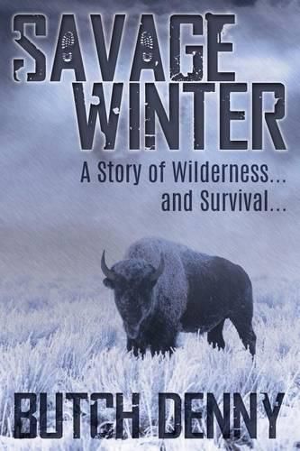 Cover image for Savage Winter: A Story of Wilderness... and Survival...