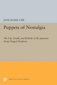 Cover image for Puppets of Nostalgia: The Life, Death, and Rebirth of the Japanese Awaji Ningyo Tradition