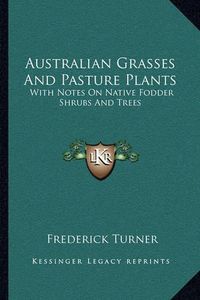 Cover image for Australian Grasses and Pasture Plants: With Notes on Native Fodder Shrubs and Trees