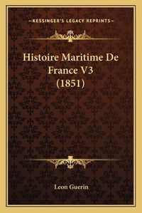 Cover image for Histoire Maritime de France V3 (1851)