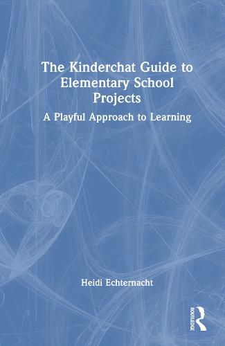 Cover image for The Kinderchat Guide to Elementary School Projects