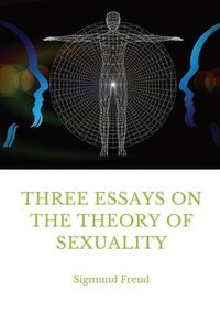 Cover image for Three Essays on the Theory of Sexuality: A 1905 work by Sigmund Freud, the founder of psychoanalysis, in which the author advances his theory of sexuality, in particular its relation to childhood.