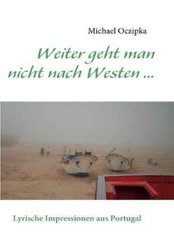 Cover image for Weiter geht man nicht nach Westen ......: Lyrische Impressionen aus Portugal