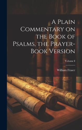 Cover image for A Plain Commentary on the Book of Psalms, the Prayer-Book Version; Volume I