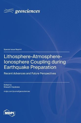 Lithosphere-Atmosphere-Ionosphere Coupling during Earthquake Preparation