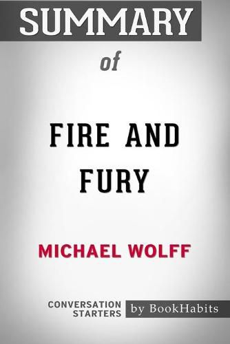 Summary of Fire and Fury by Michael Wolff: Conversation Starters