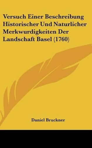 Versuch Einer Beschreibung Historischer Und Naturlicher Merkwurdigkeiten Der Landschaft Basel (1760)