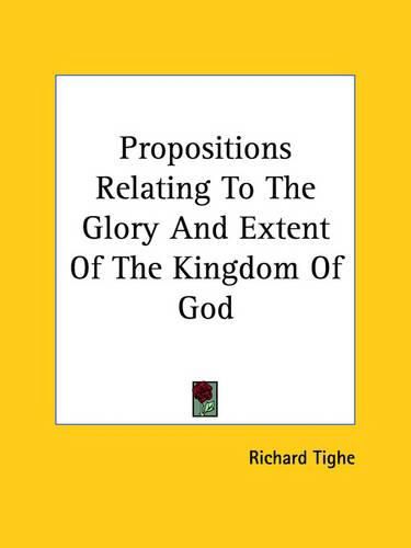 Cover image for Propositions Relating to the Glory and Extent of the Kingdom of God